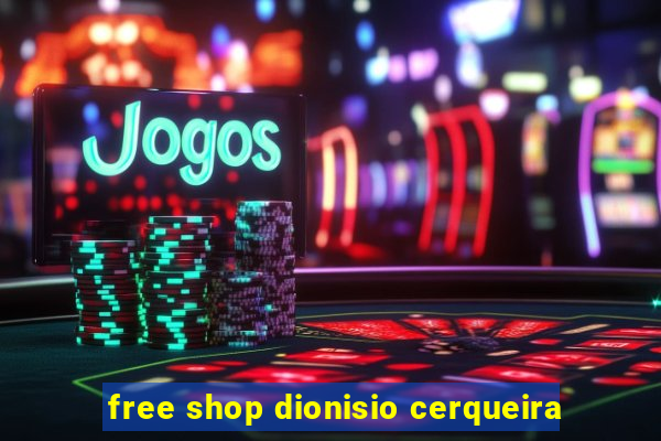 free shop dionisio cerqueira